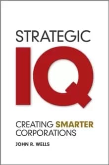 Strategic IQ : Creating Smarter Corporations