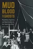 mud blood and ghosts populism eugenics and spiritualism in the american wes