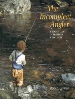 The Incompleat Angler by Robin Lowes Hardback