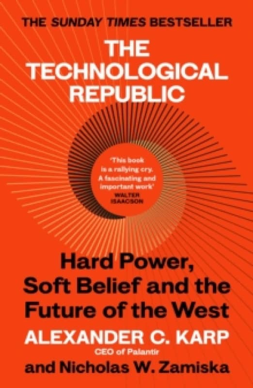 The Technological Republic : Hard Power, Soft Belief, and the Future of the West Paperback / softback