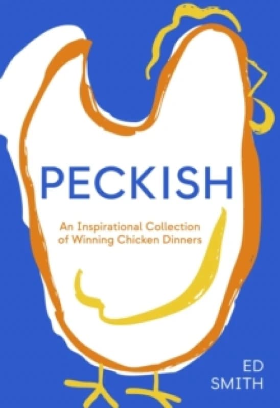 Peckish : An Inspirational Collection of Winning Chicken Dinners Hardback