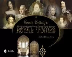 great britains royal tombs a guide to the lives and burial places of britis