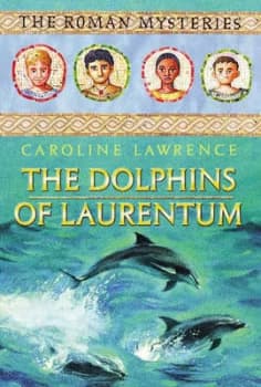 The Dolphins of Laurentum by Caroline Lawrence Hardback
