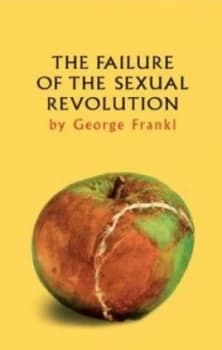 The Failure of the Sexual Revolution by George Frankl Book