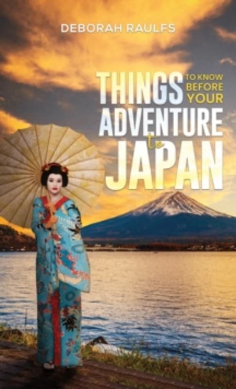 Things to Know Before Your Adventure to Japan. Paperback. By Deborah Raulfs Books