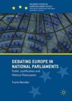 Debating Europe in National Parliaments by Frank Wendler Hardback