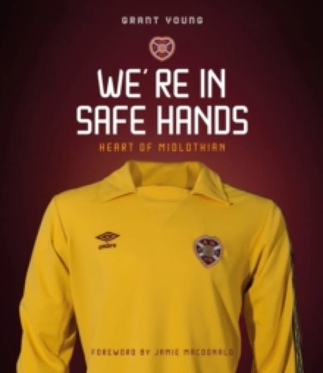 Heart of Midlothian : We're in Safe Hands Hardback