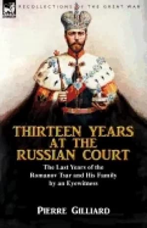 thirteen years at the russian court the last years of the romanov tsar and