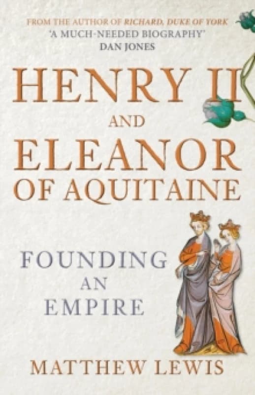 Henry II and Eleanor of Aquitaine : Founding an Empire Paperback / softback