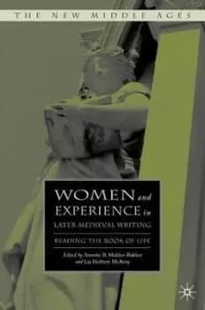 Women and Experience in Later Medieval Writing by A. Mulder-Bakker