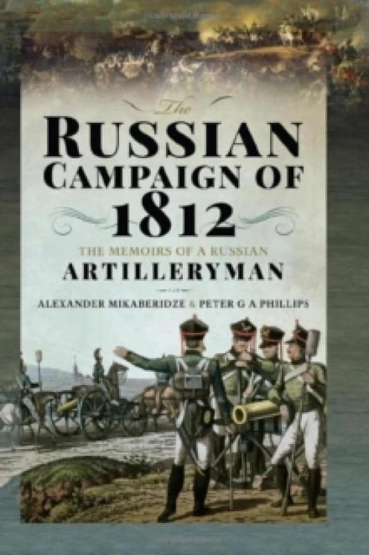 The Russian Campaign of 1812 : The Memoirs of a Russian Artilleryman Hardback