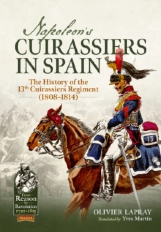Napoleon's Cuirassiers in Spain : The History of the 13th Cuirassiers Regiment (18081814) Paperback / softback