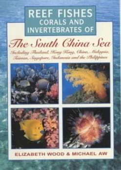 Reef Fishes Corals and Invertebrates of the South China Sea by Elizabeth M Wood and Michael Aw Book