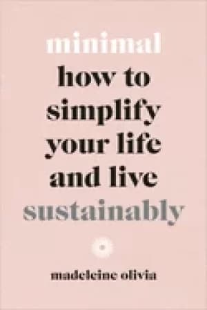 minimal how to simplify your life and live sustainably