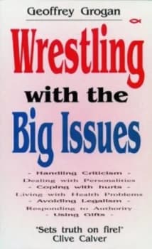 Wrestling with the Big Issues by Geoffrey Grogan Paperback