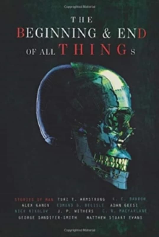 The Beginning and End of All Things : Stories of Man Hardback