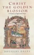 christ the golden blossom a treasury of anglo saxon prayer