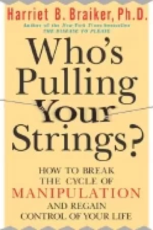 whos pulling your strings how to break the cycle of manipulation and regain