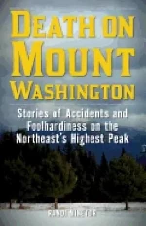 death on mount washington stories of accidents and foolhardiness on the nor