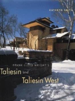 Frank Lloyd Wrights Taliesin and Taliesin West by Kathryn Smith and Judith Bromley Hardback