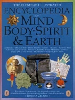 The Element Illustrated Encyclopedia of Mind Body Spirit and Earth by Joanna Crosse Hardback