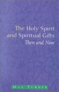 The Holy Spirit and Spiritual Gifts by Max Turner Paperback