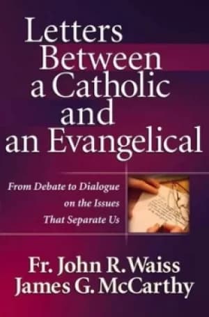 Letters between a Catholic and an evangelical by John R Waiss