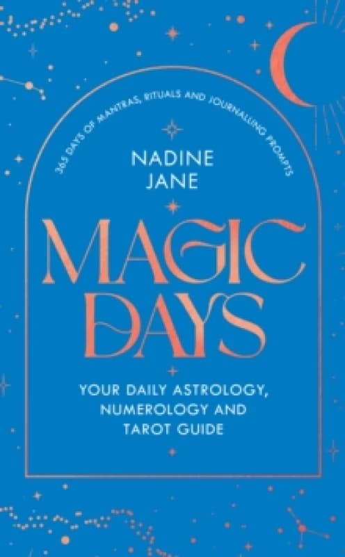 Magic Days : Your Daily Astrology, Numerology and Tarot Guide Hardback