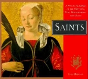 saints a visual almanac of the virtuous pure praiseworthy and good
