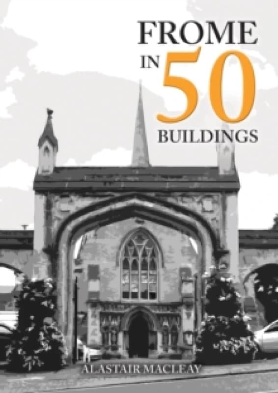 Frome in 50 Buildings Paperback / softback