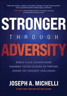 Stronger Through Adversity: World-Class Leaders Share Pandemic-Tested Lessons on Thriving During the Toughest Challenges