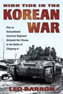 High Tide in the Korean War : How an Outnumbered American Regiment Defeated the Chinese at the Battle of Chipyong-Ni
