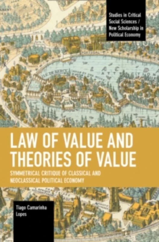 Law of Value and Theories of Value : Symmetrical Critique of Classical and Neoclassical Political Economy Paperback / softback