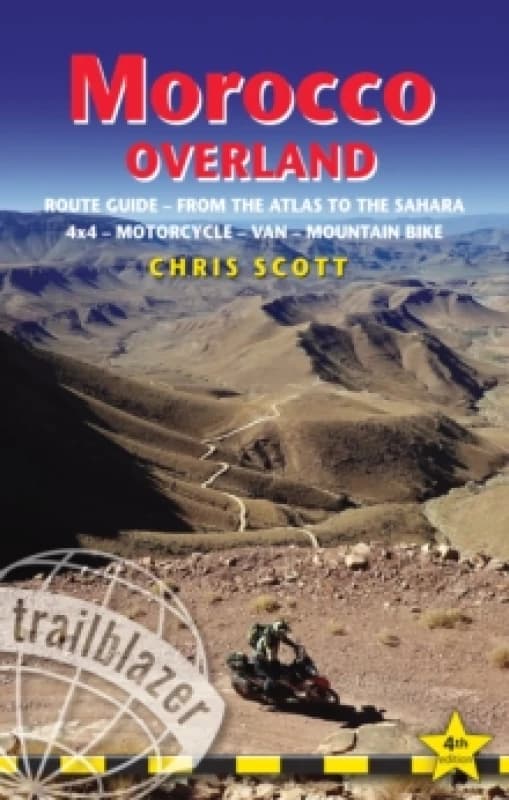 Morocco Overland Trailblazer Guide : Route guide from the Atlas to the Sahara - ideal for 4 x 4, Motorcycle, Van or Mountain Bike Paperback / softback