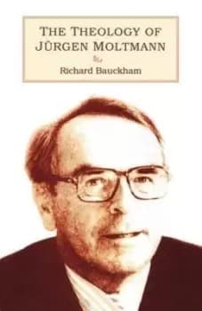 The theology of Jrgen Moltmann by Richard Bauckham