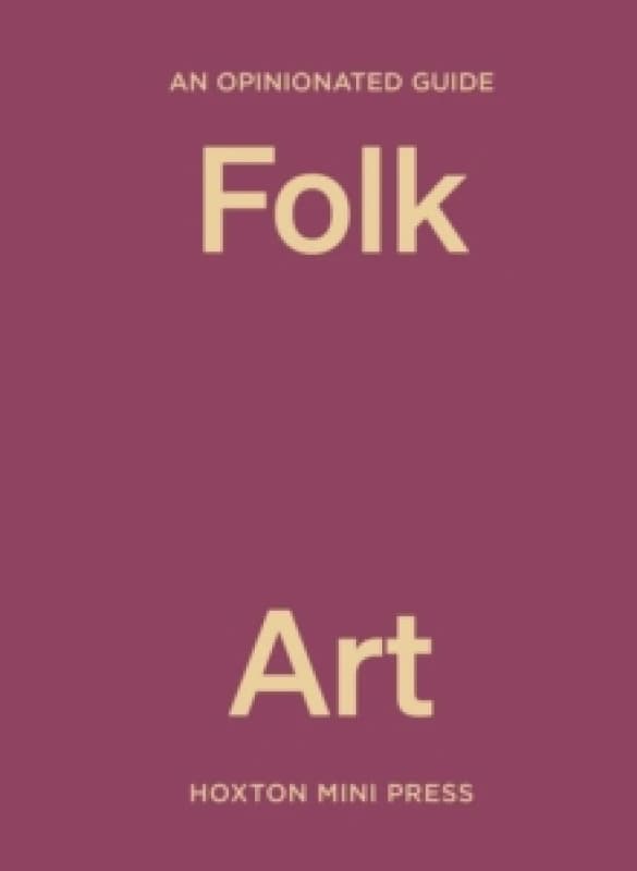 An Opinionated Guide to Folk Art Hardback