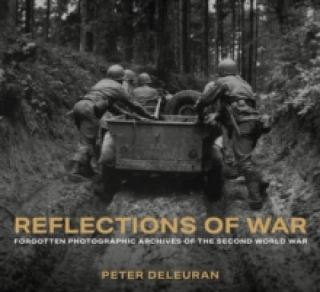 Reflections of War : Forgotten Photographic Archives of the Second World War Hardback