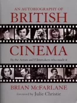 An autobiography of British cinema by Brian McFarlane