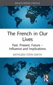 The French in Our LivesPast Present Future -- Influence and Implications