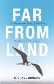Far from Land : The Mysterious Lives of Seabirds