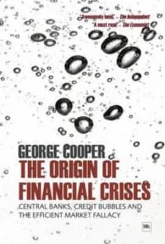 The Origin of Financial Crises by George Cooper Book