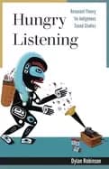 hungry listening resonant theory for indigenous sound studies
