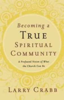Becoming a True Spiritual Community by Dr Larry Crabb Book