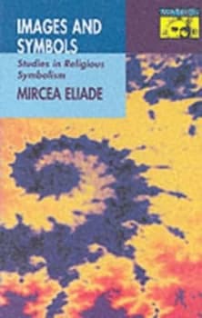 Images and Symbols by Mircea Eliade Book