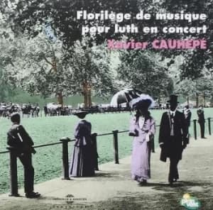 Xavier Cauhepe Florilege De Musique Pour Luth En Concert by Xavier Cauhepe CD Album