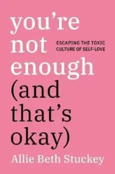 You're Not Enough (and That's Okay) by Allie Beth Stuckey