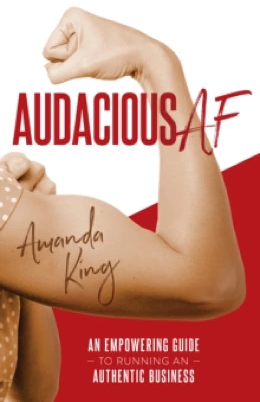 Audacious AF : An Empowering Guide to Running an Authentic Business Paperback / softback
