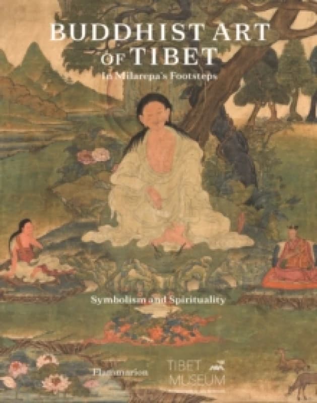 Buddhist Art of Tibet : In Milarepas Footsteps, Symbolism and Spirituality Hardback