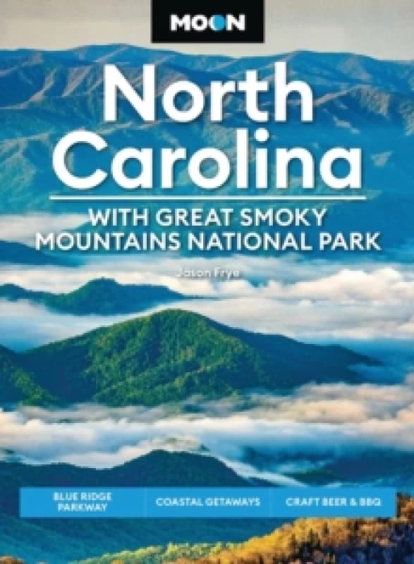 Moon North Carolina: With Great Smoky Mountains National Park (Ninth Edition) : Blue Ridge Parkway, Coastal Getaways, Craft Beer & BBQ Paperback / sof