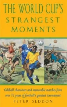 The World Cups Strangest Moments by Peter Seddon Book
